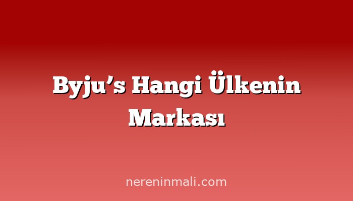 Byju’s Hangi Ülkenin Markası