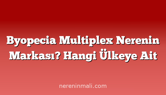 Byopecia Multiplex Nerenin Markası? Hangi Ülkeye Ait