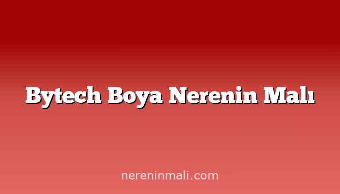 Bytech Boya Nerenin Malı