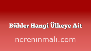 Bühler Hangi Ülkeye Ait