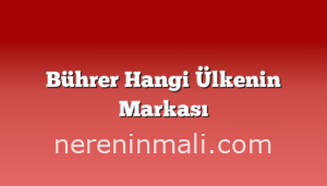 Bührer Hangi Ülkenin Markası