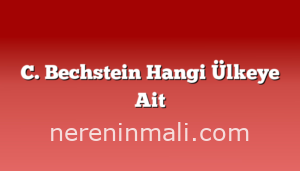 C. Bechstein Hangi Ülkeye Ait