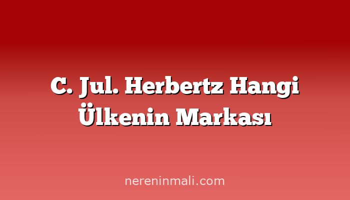 C. Jul. Herbertz Hangi Ülkenin Markası