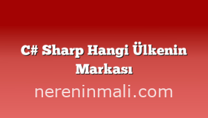 C# Sharp Hangi Ülkenin Markası