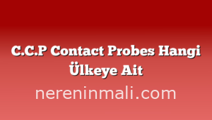 C.C.P Contact Probes Hangi Ülkeye Ait