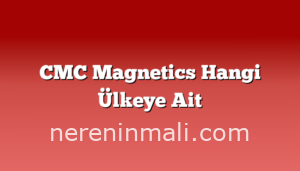 CMC Magnetics Hangi Ülkeye Ait