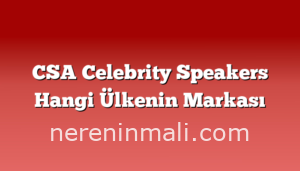 CSA Celebrity Speakers Hangi Ülkenin Markası