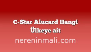 C-Star Alucard Hangi Ülkeye ait