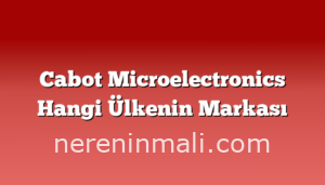 Cabot Microelectronics Hangi Ülkenin Markası