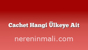 Cachet Hangi Ülkeye Ait