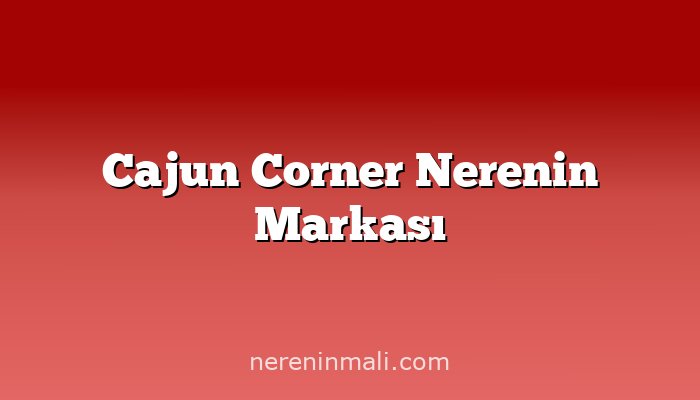 Cajun Corner Nerenin Markası