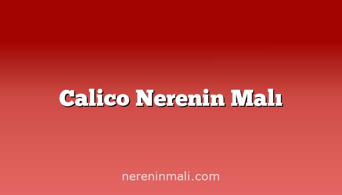 Calico Nerenin Malı