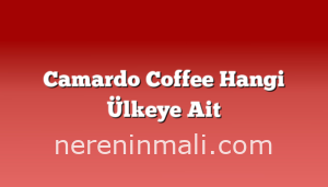 Camardo Coffee Hangi Ülkeye Ait