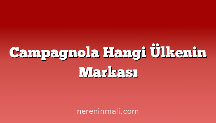 Campagnola Hangi Ülkenin Markası