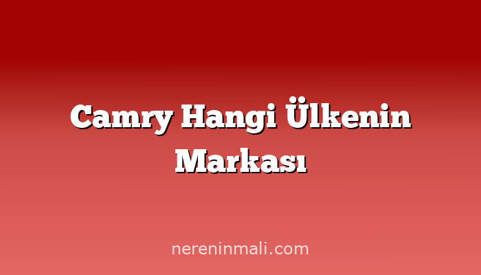 Camry Hangi Ülkenin Markası