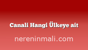 Canali Hangi Ülkeye ait