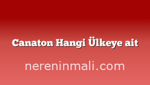 Canaton Hangi Ülkeye ait