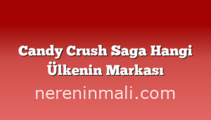 Candy Crush Saga Hangi Ülkenin Markası