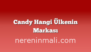 Candy Hangi Ülkenin Markası