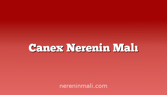 Canex Nerenin Malı