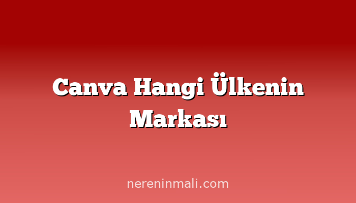 Canva Hangi Ülkenin Markası