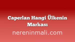 Caperlan Hangi Ülkenin Markası