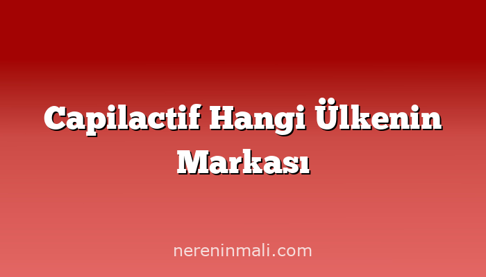 Capilactif Hangi Ülkenin Markası