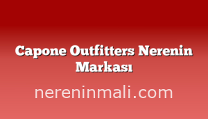 Capone Outfitters Nerenin Markası