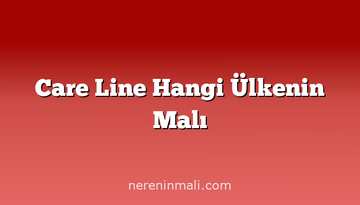 Care Line Hangi Ülkenin Malı