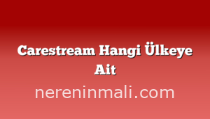 Carestream Hangi Ülkeye Ait