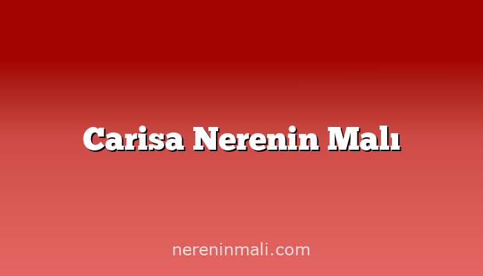 Carisa Nerenin Malı