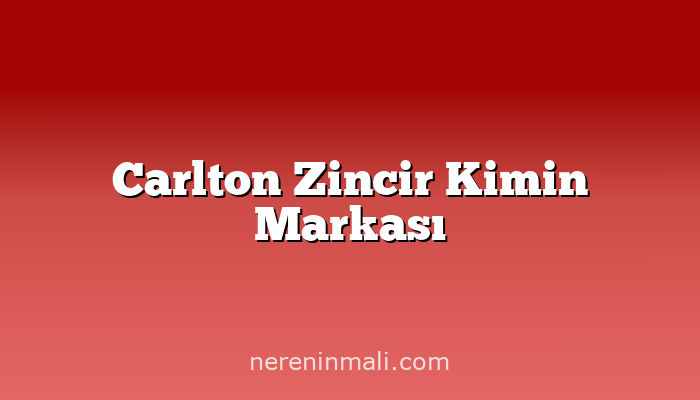 Carlton Zincir Kimin Markası