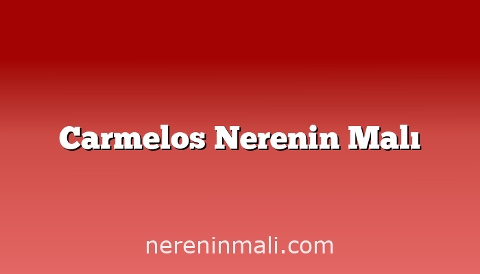 Carmelos Nerenin Malı