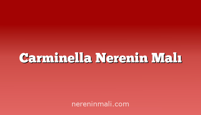 Carminella Nerenin Malı