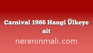 Carnival 1986 Hangi Ülkeye ait