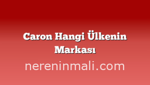 Caron Hangi Ülkenin Markası