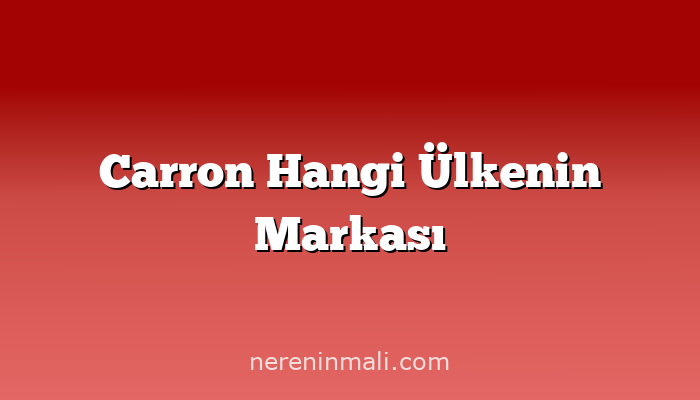 Carron Hangi Ülkenin Markası