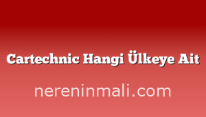 Cartechnic Hangi Ülkeye Ait