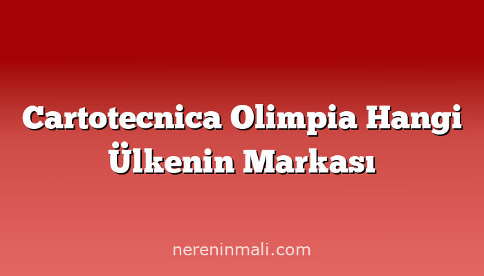 Cartotecnica Olimpia Hangi Ülkenin Markası