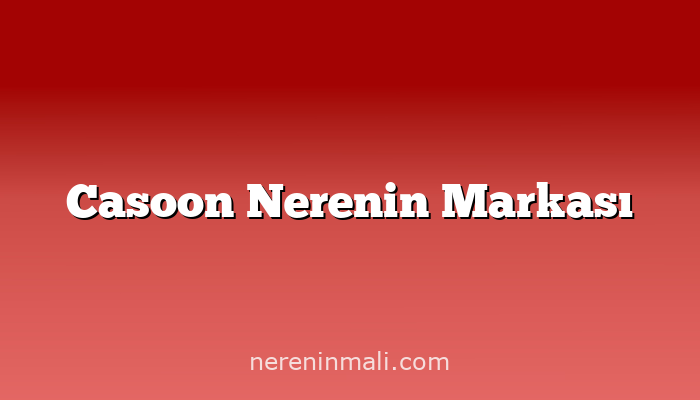 Casoon Nerenin Markası