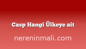 Casp Hangi Ülkeye ait