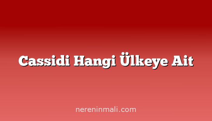 Cassidi Hangi Ülkeye Ait