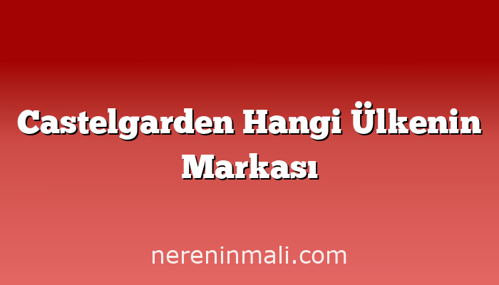 Castelgarden Hangi Ülkenin Markası