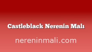 Castleblack Nerenin Malı