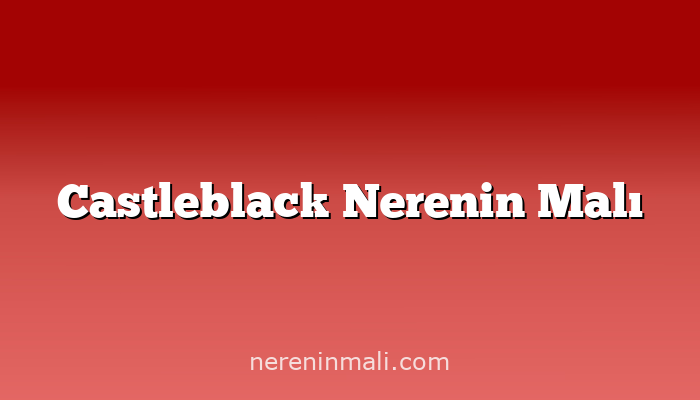 Castleblack Nerenin Malı