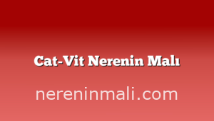 Cat-Vit Nerenin Malı