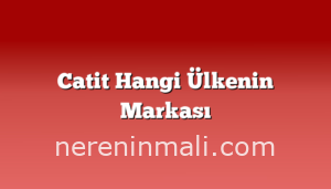 Catit Hangi Ülkenin Markası