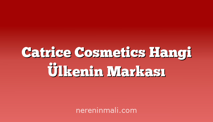 Catrice Cosmetics Hangi Ülkenin Markası