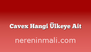 Cavex Hangi Ülkeye Ait