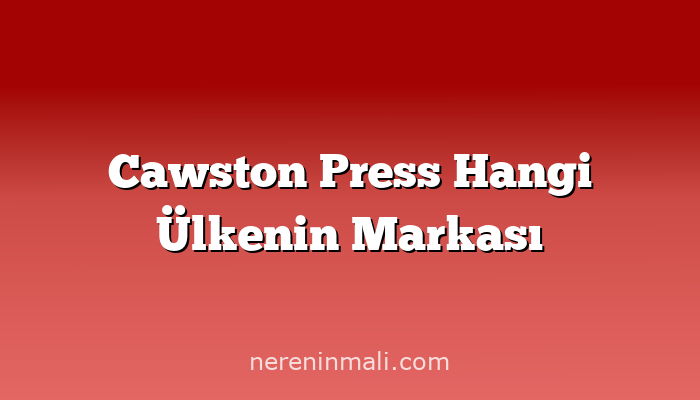 Cawston Press Hangi Ülkenin Markası